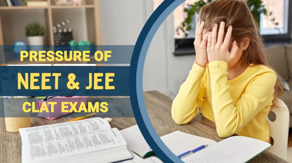 Pressure of IIT, NEET, and CLAT Exams