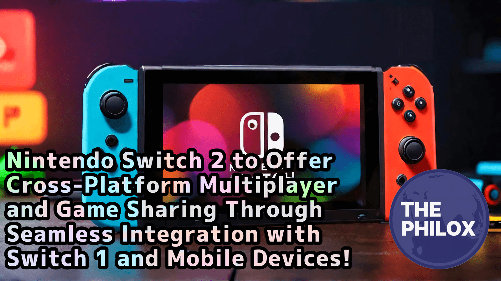 Nintendo Switch 2 to Offer Cross-Platform Multiplayer and Game Sharing Through Seamless Integration with Switch 1 and Mobile Devices
