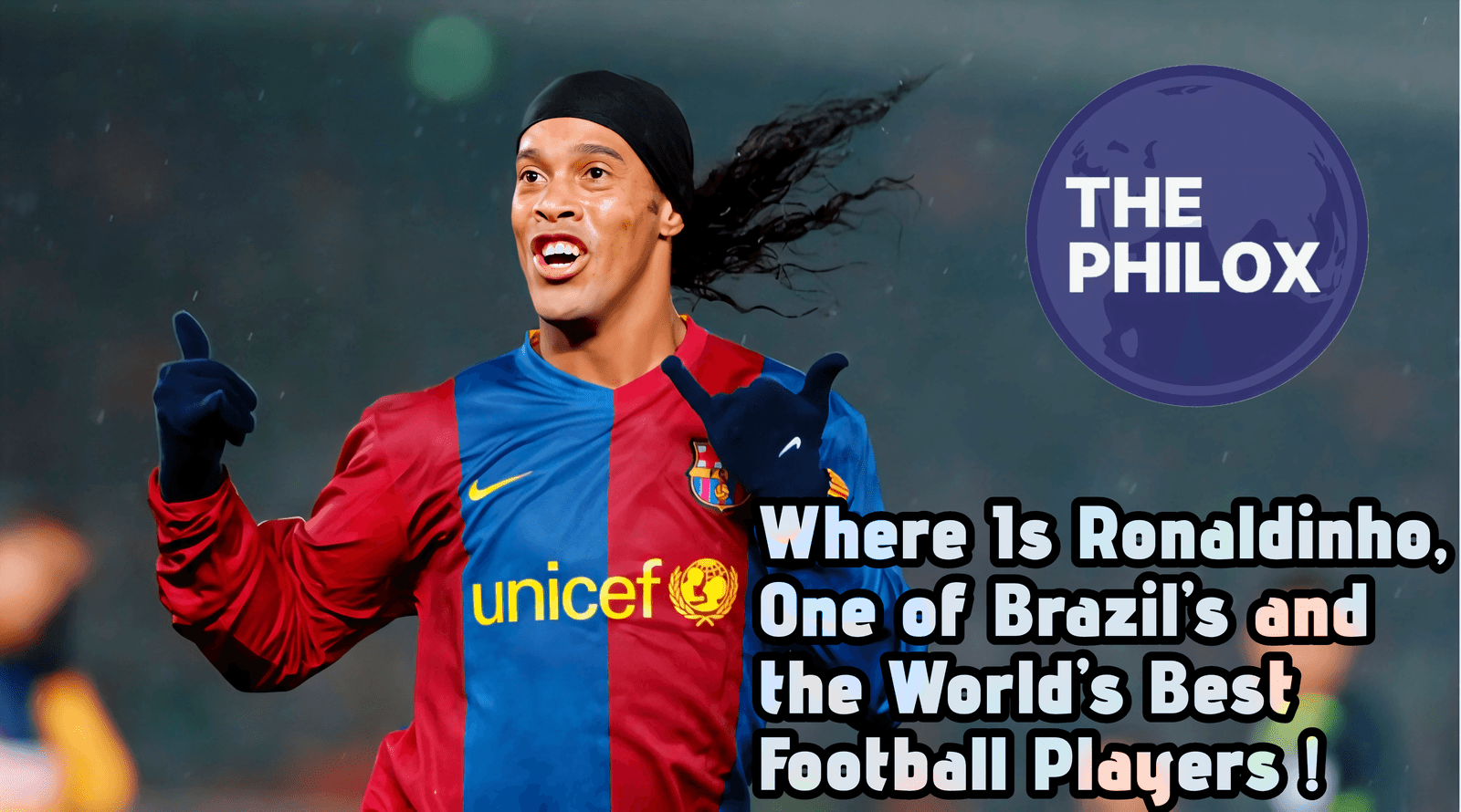 Where Is Ronaldinho, One of Brazil’s and the World’s Best Football Players
