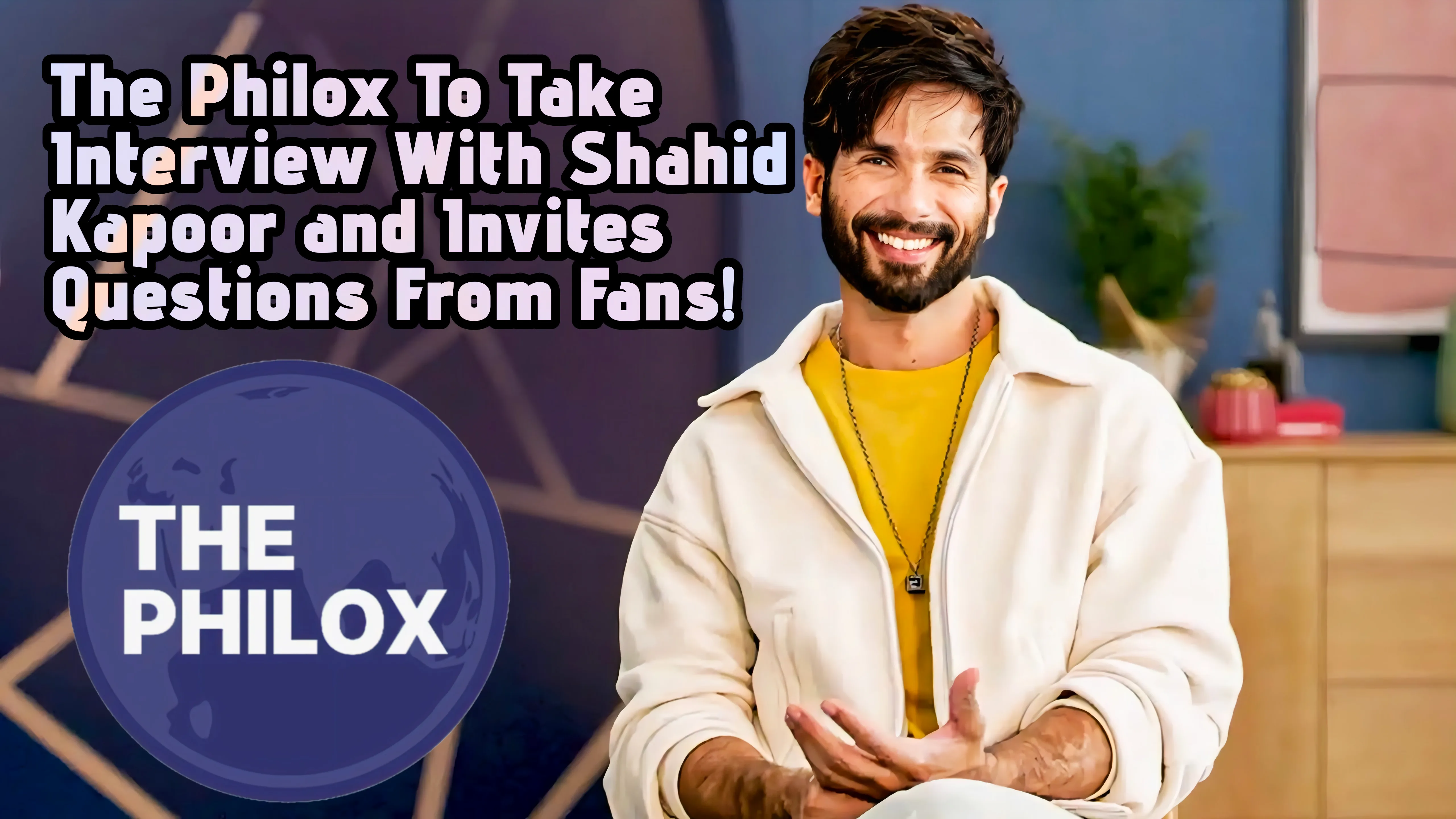 The Philox To Take Interview With Shahid Kapoor and Invites Questions From Fans