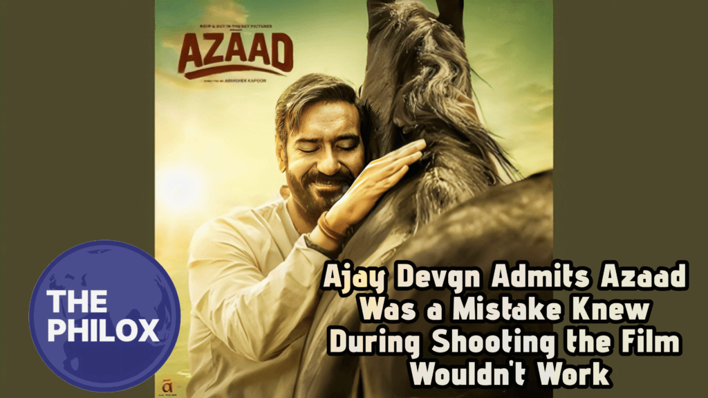 Ajay Devgn Admits Azaad Was a Mistake