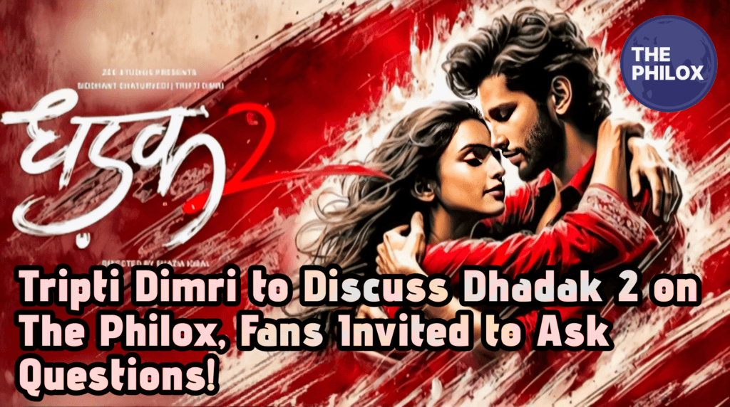 Tripti Dimri to Discuss Dhadak 2 on The Philox, Fans Invited to Ask Questions