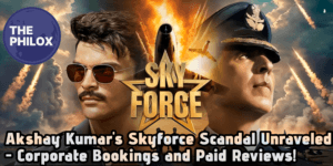 Akshay Kumar's Skyforce Scandal Unraveled - Corporate Bookings and Paid Reviews