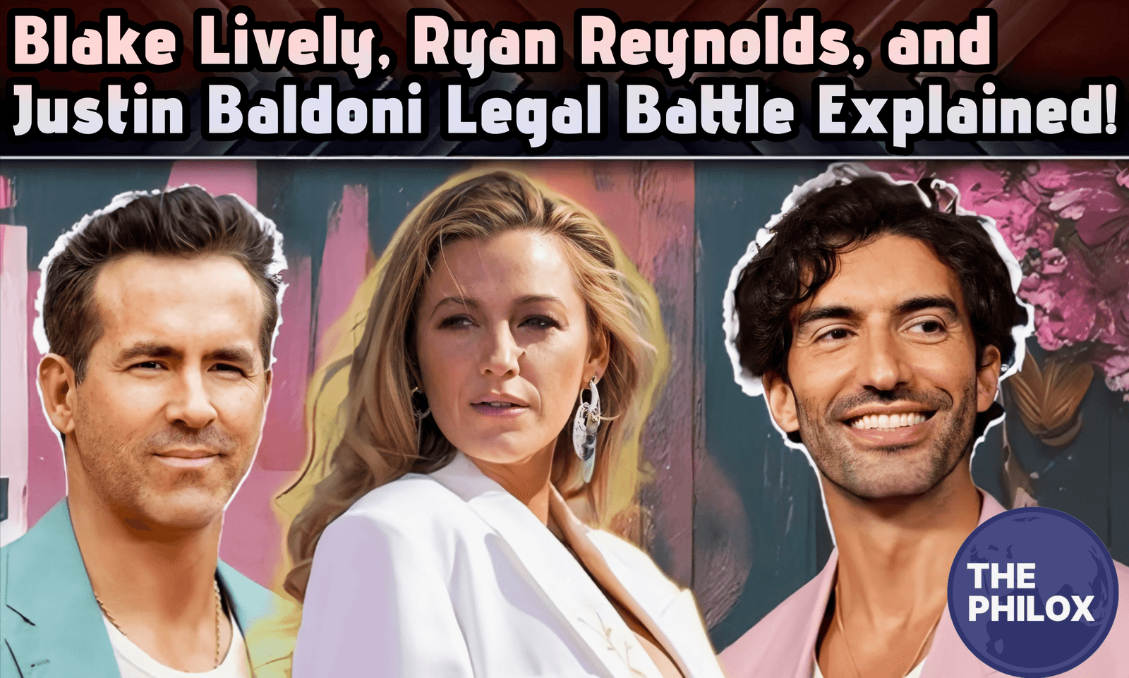 Blake Lively, Ryan Reynolds, and Justin Baldoni Legal Battle Explained
