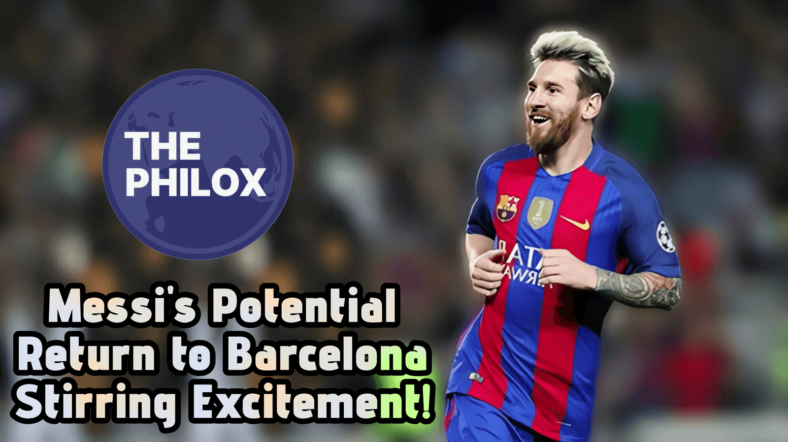 Messi’s Potential Return to Barcelona Stirring Excitement
