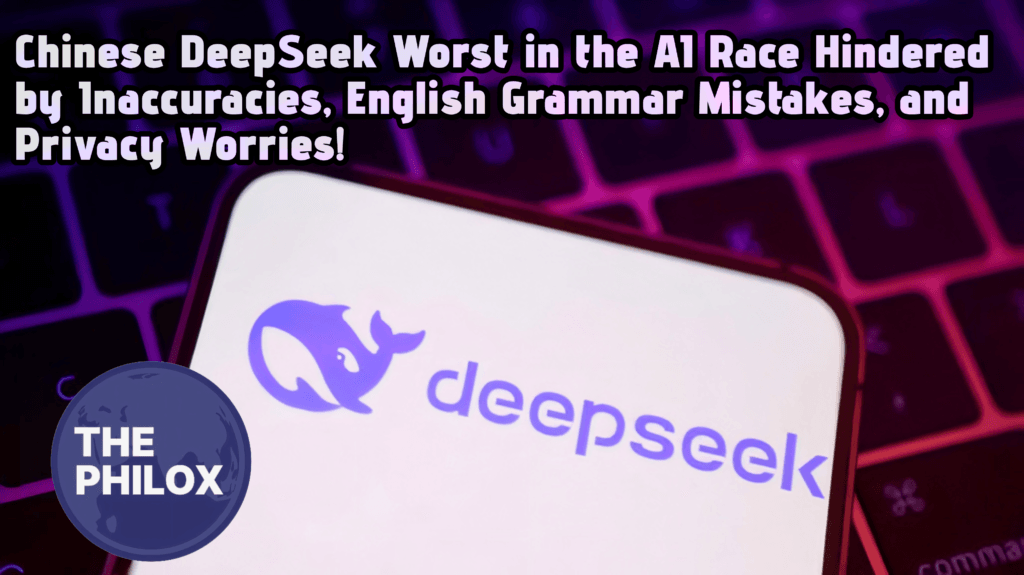 Chinese DeepSeek Worst in the AI Race Hindered by Inaccuracies, English Grammar Mistakes, and Privacy Worries